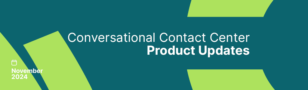 Exploring the Latest Conversational Contact Center Updates & Capabilities -- August 2024
